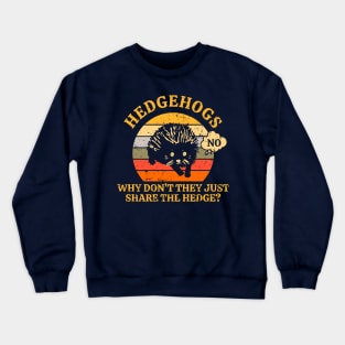 Hedgehogs - Why Don't They Just Share the Hedge? Crewneck Sweatshirt